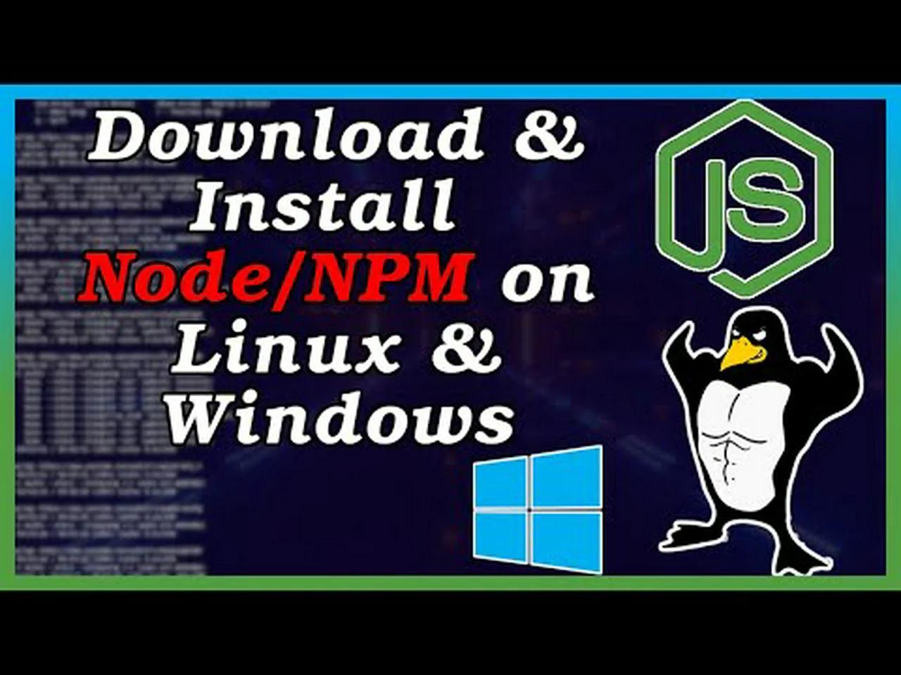How to download and install node js and npm on windows and linux