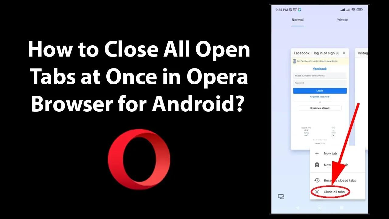 How to Close All Open Tabs at Once in Opera Browser for Android?
