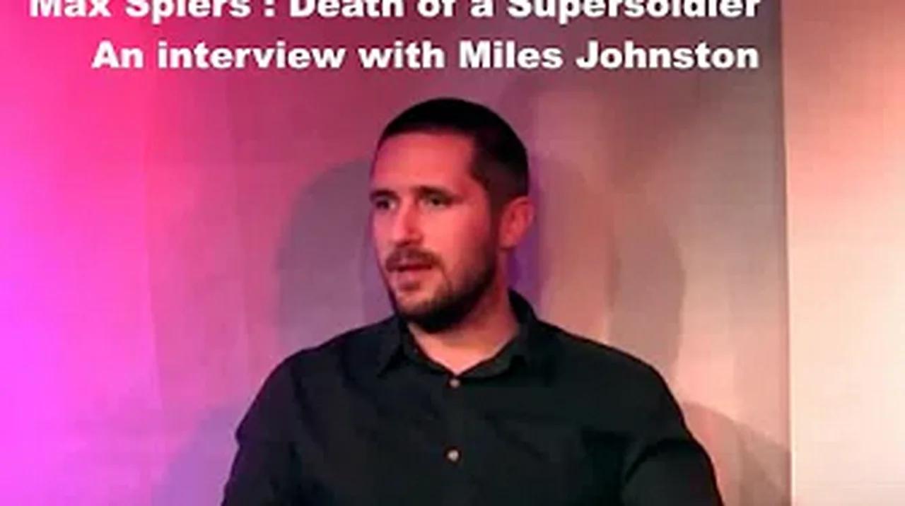 INTERVIEW WITH MILES JOHNSTON RE DEATH OF MAX SPIERS, SUPERSOLDIER