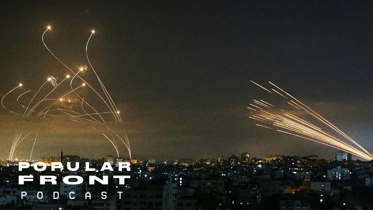 Inside the New Israel - Palestine War // Popular Front Podcast