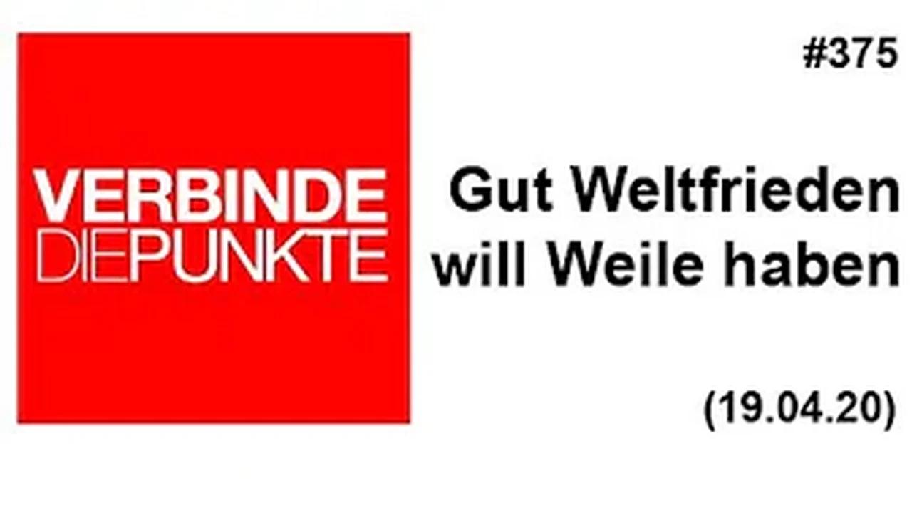 Verbinde die Punkte #375: Gut Weltfrieden will Weile haben (19.04.2020)