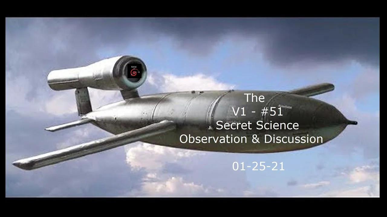 The V1- #51 Secret Science Observation & Discussion