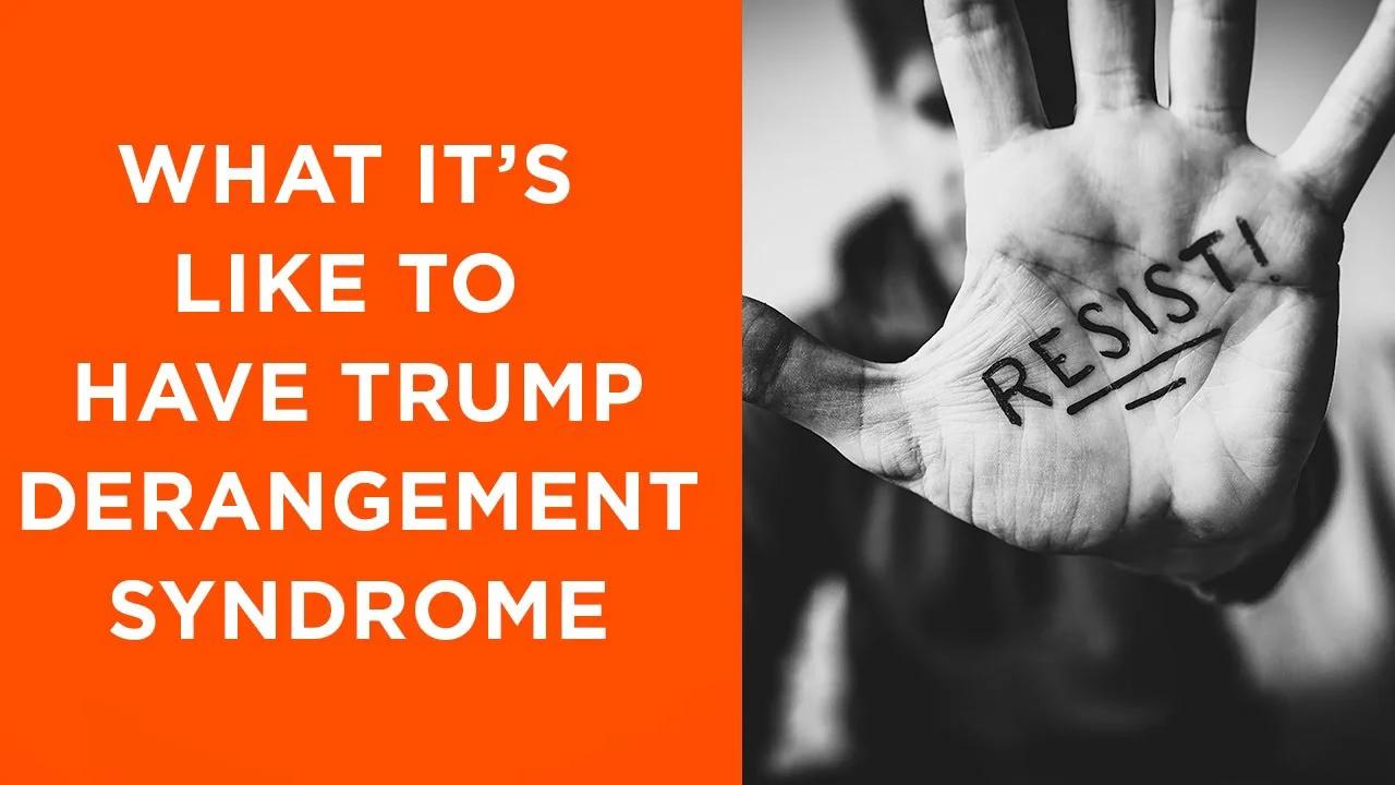 What it's like to have Trump Derangement Syndrome and how you can help ...
