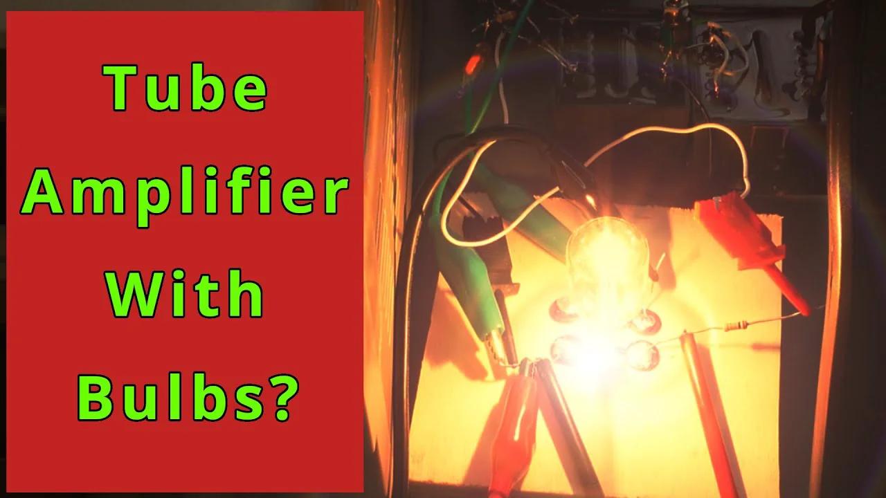 Can We Build a Tube Amplifier With Light Bulbs?