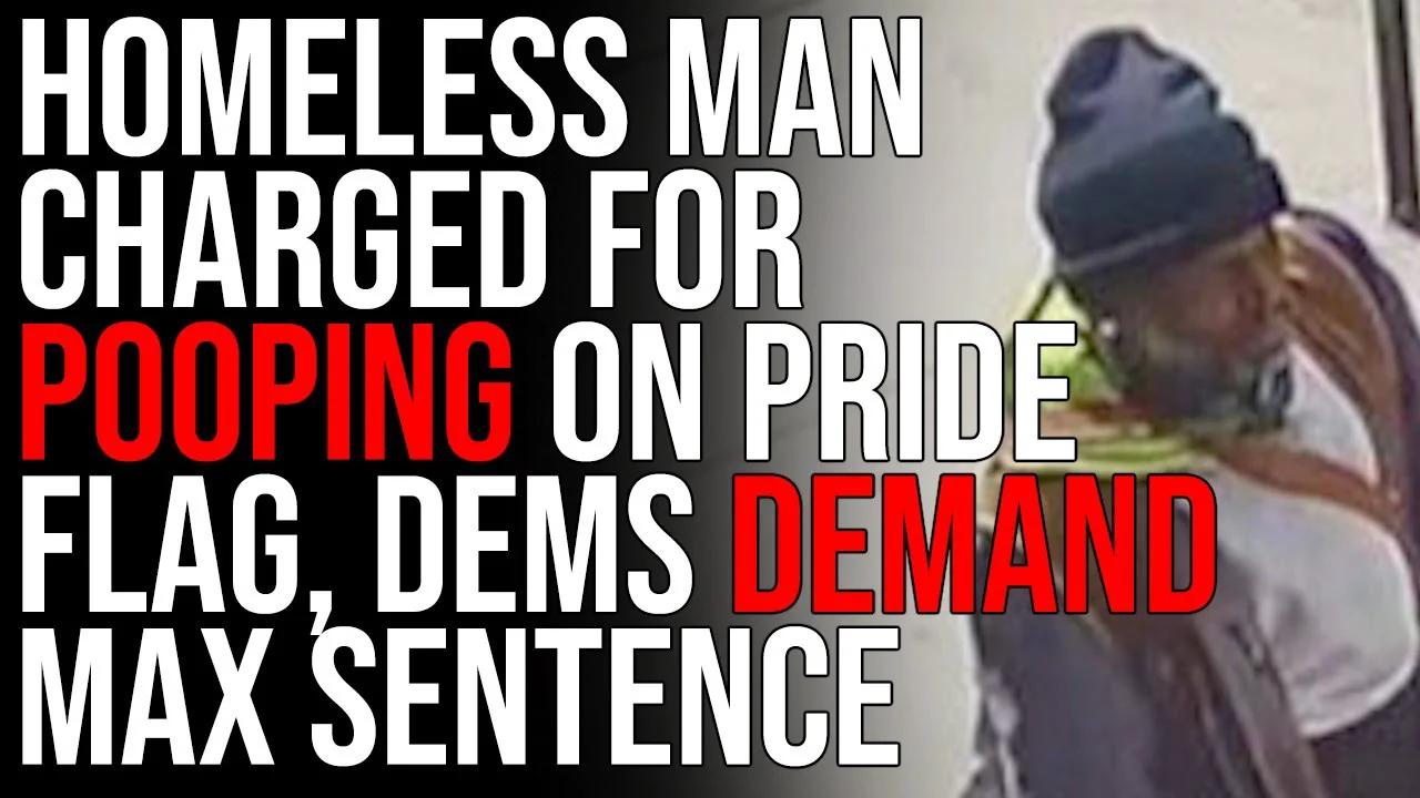 NYC Homeless Man CHARGED For Pooping On Pride Flag, Dems DEMAND Maximum ...