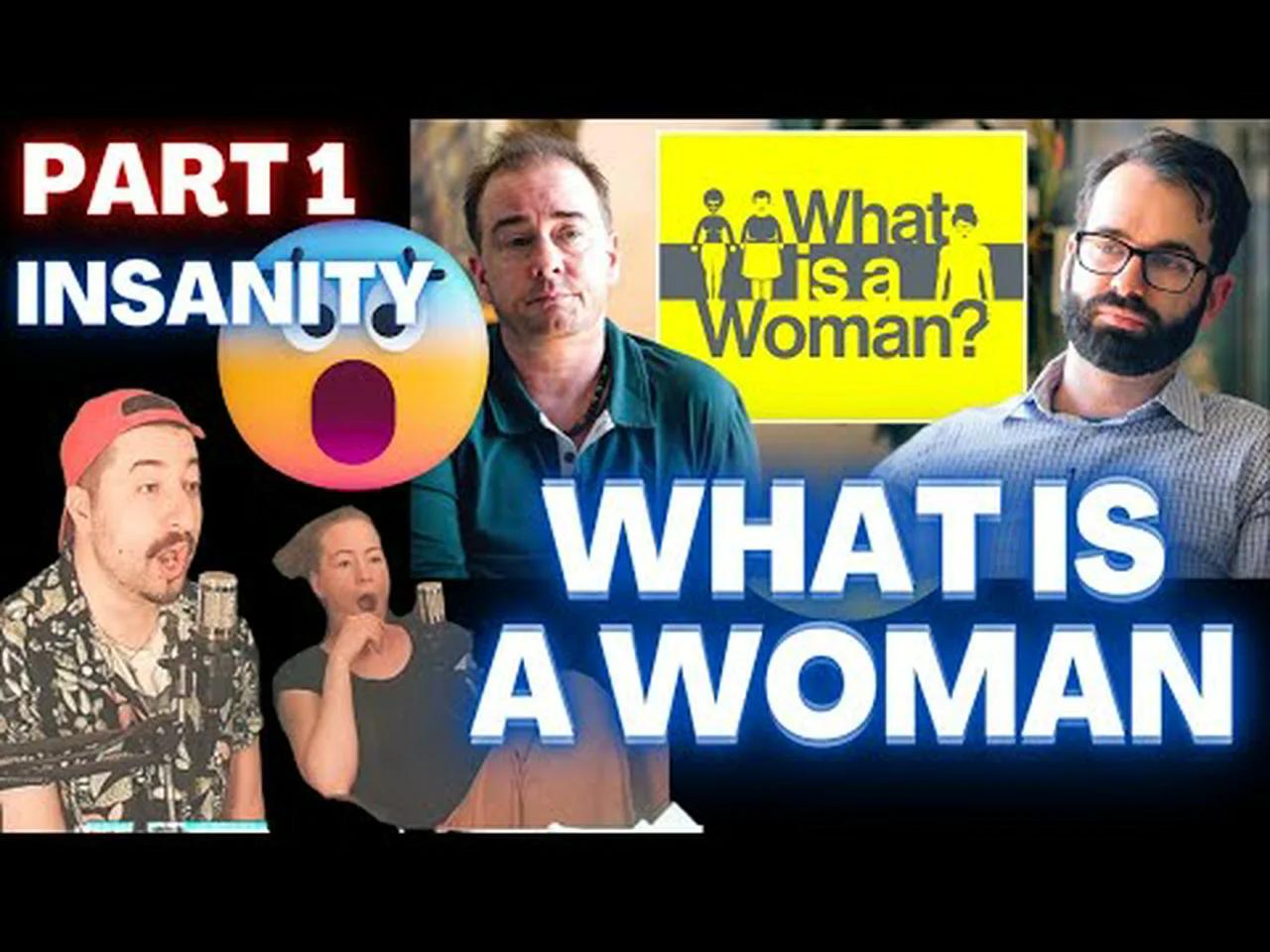 WHAT IS A WOMAN? Reaction Part 1 Absolute INSANITY