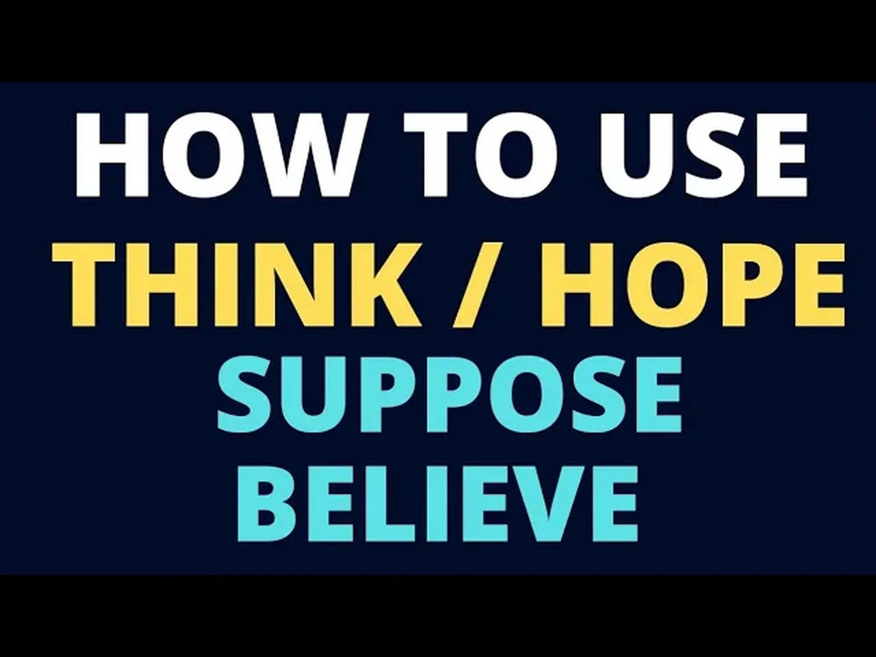 How to use THINK, BELIEVE, SUPPOSE and HOPE in English l Speak English