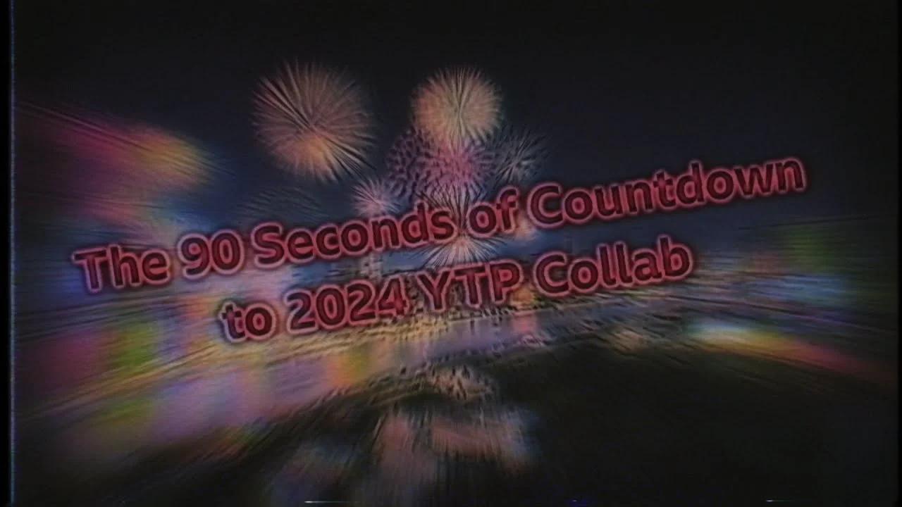 The 90 Seconds Of Countdown To 2024 Ytp Collab