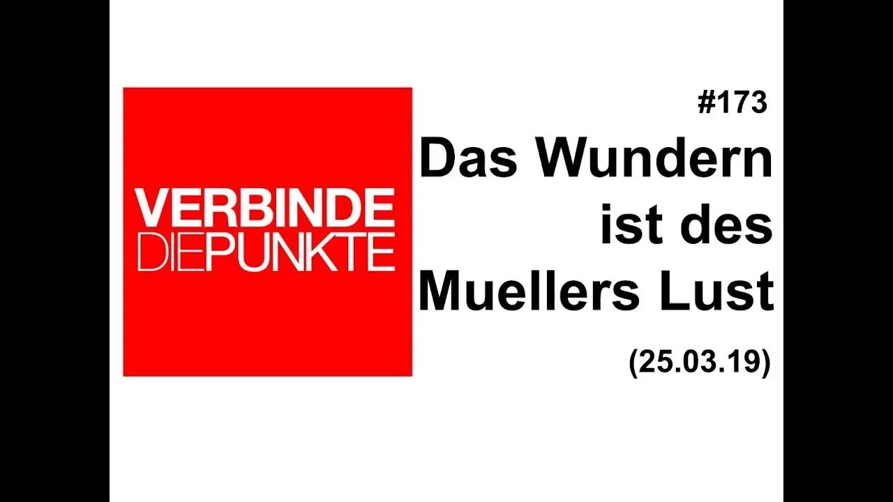 Verbinde die Punkte #173: Das Wundern ist des Muellers Lust (25.03.2019)