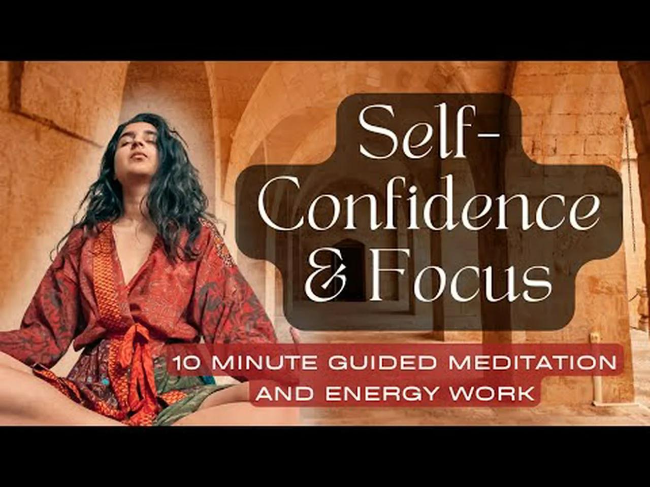 10 Minute Guided Meditation For Self Confidence And Focus The