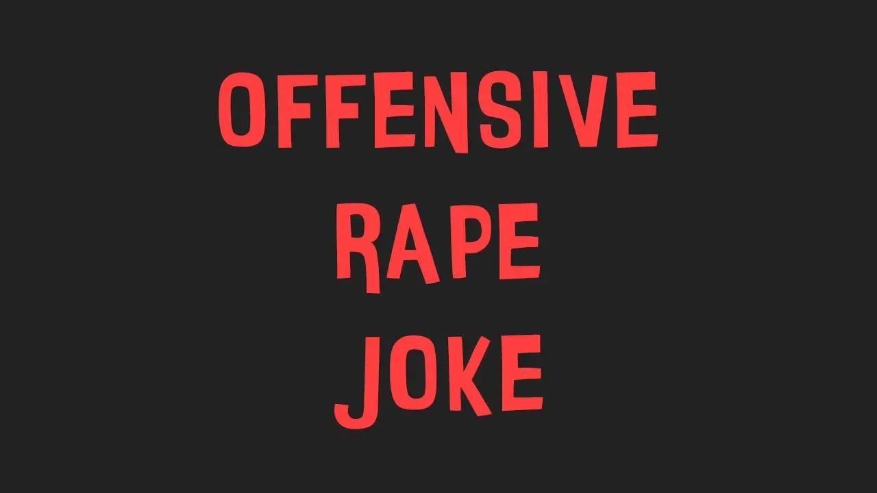 The Most OFFENSIVE RAPE JOKE Ever!