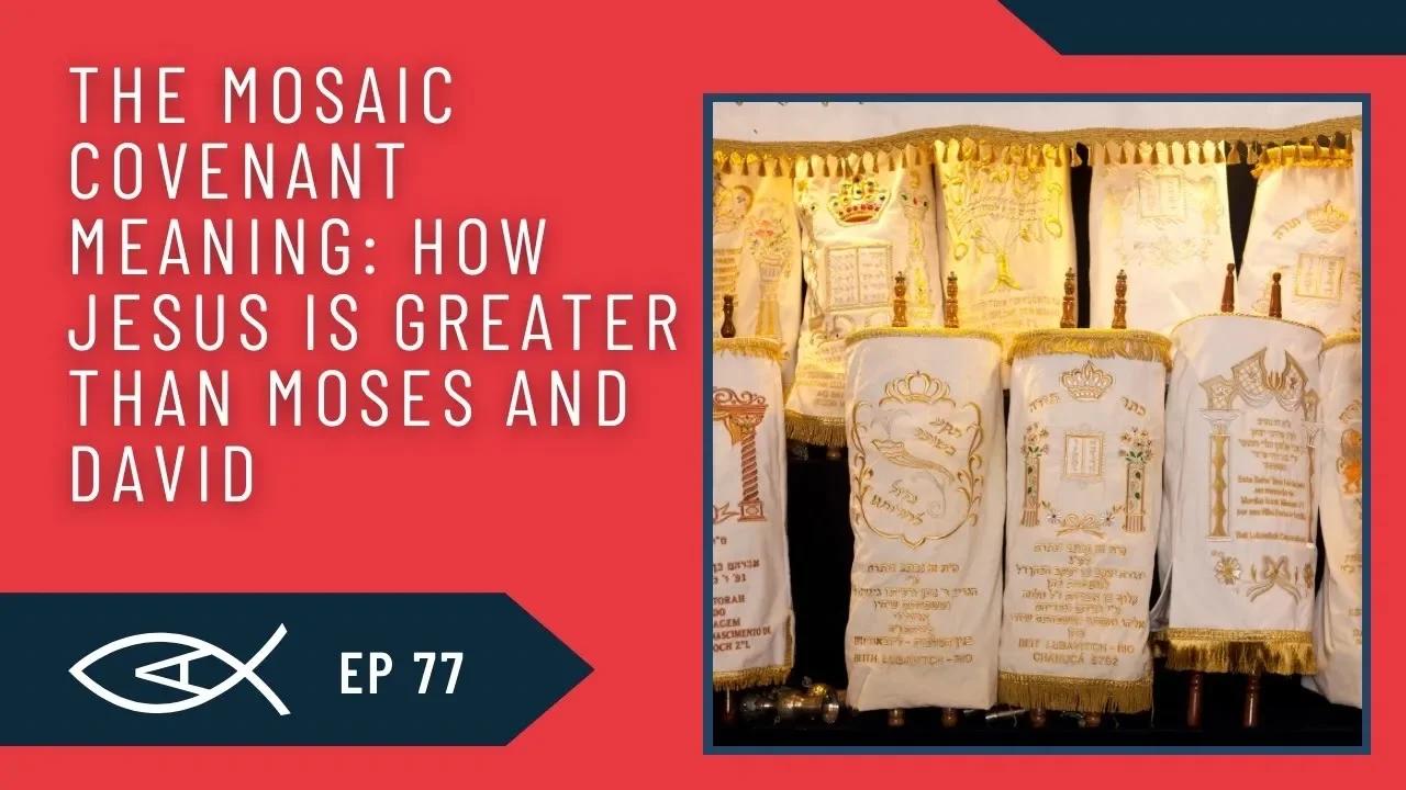 Ep. 77: The Mosaic Covenant Meaning: How Jesus is Greater Than Moses ...