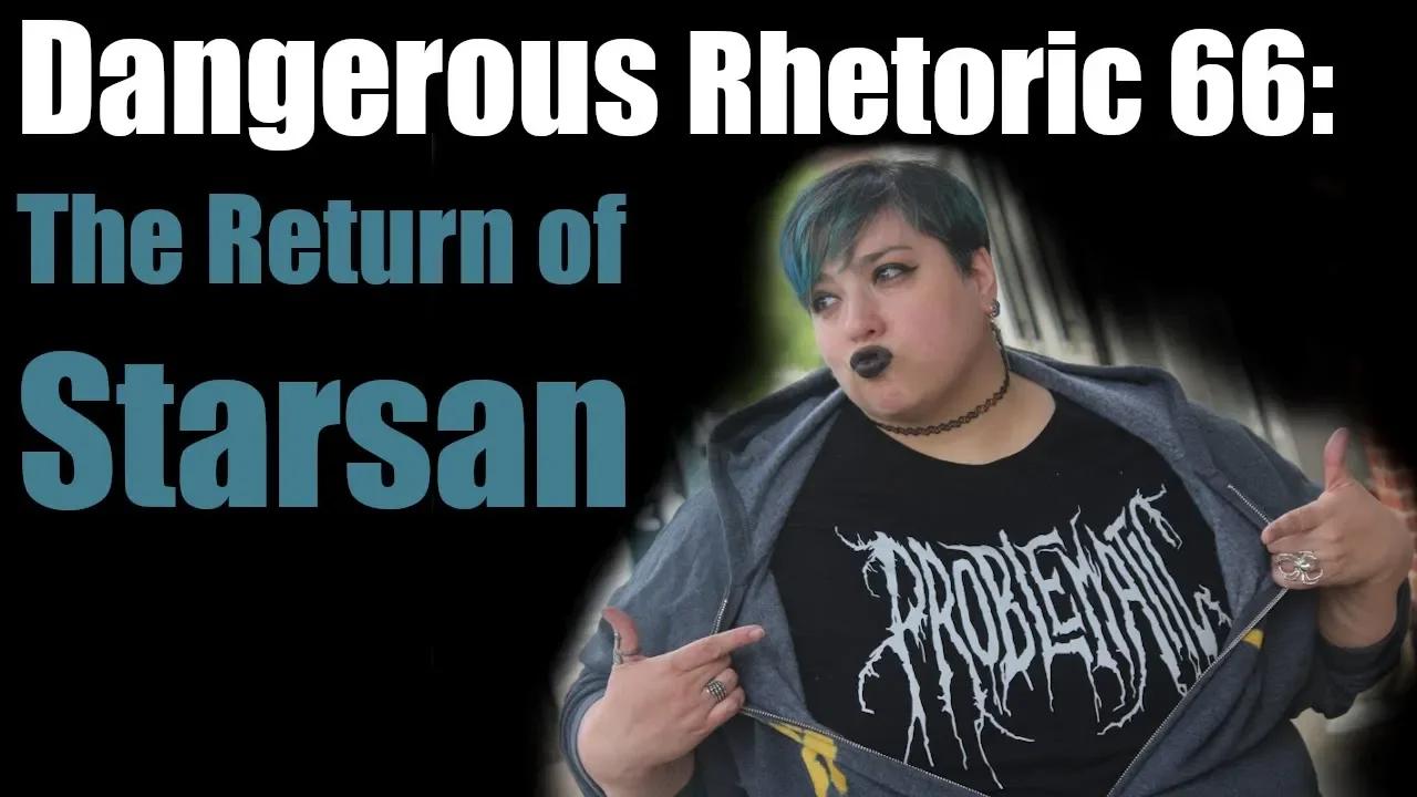 Dangerous Rhetoric 66: Lady Starsan Returns!