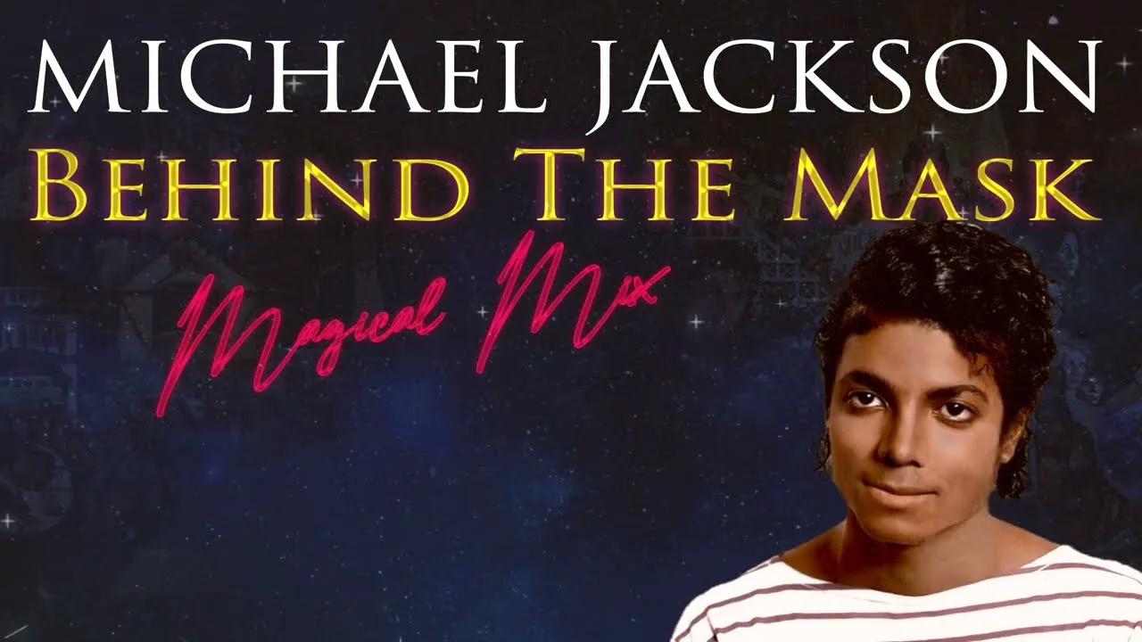 Michael Jackson | Behind The Mask (Magical Mix)