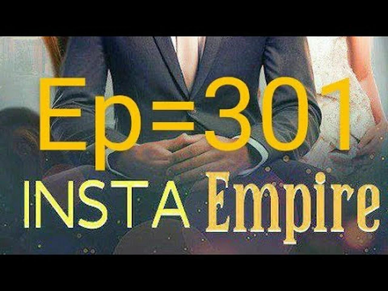 Insta Empire episode 300Insta Empire episode 301#InstaEmpire
