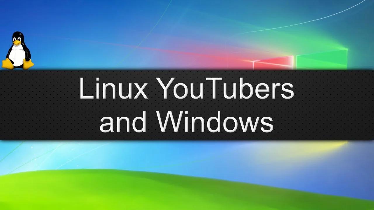 Linux YouTubers and Windows