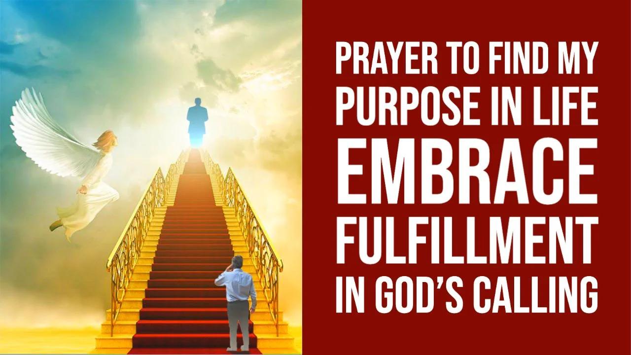 Prayer to Find my Purpose in Life, Embrace Fulfillment in God's Calling
