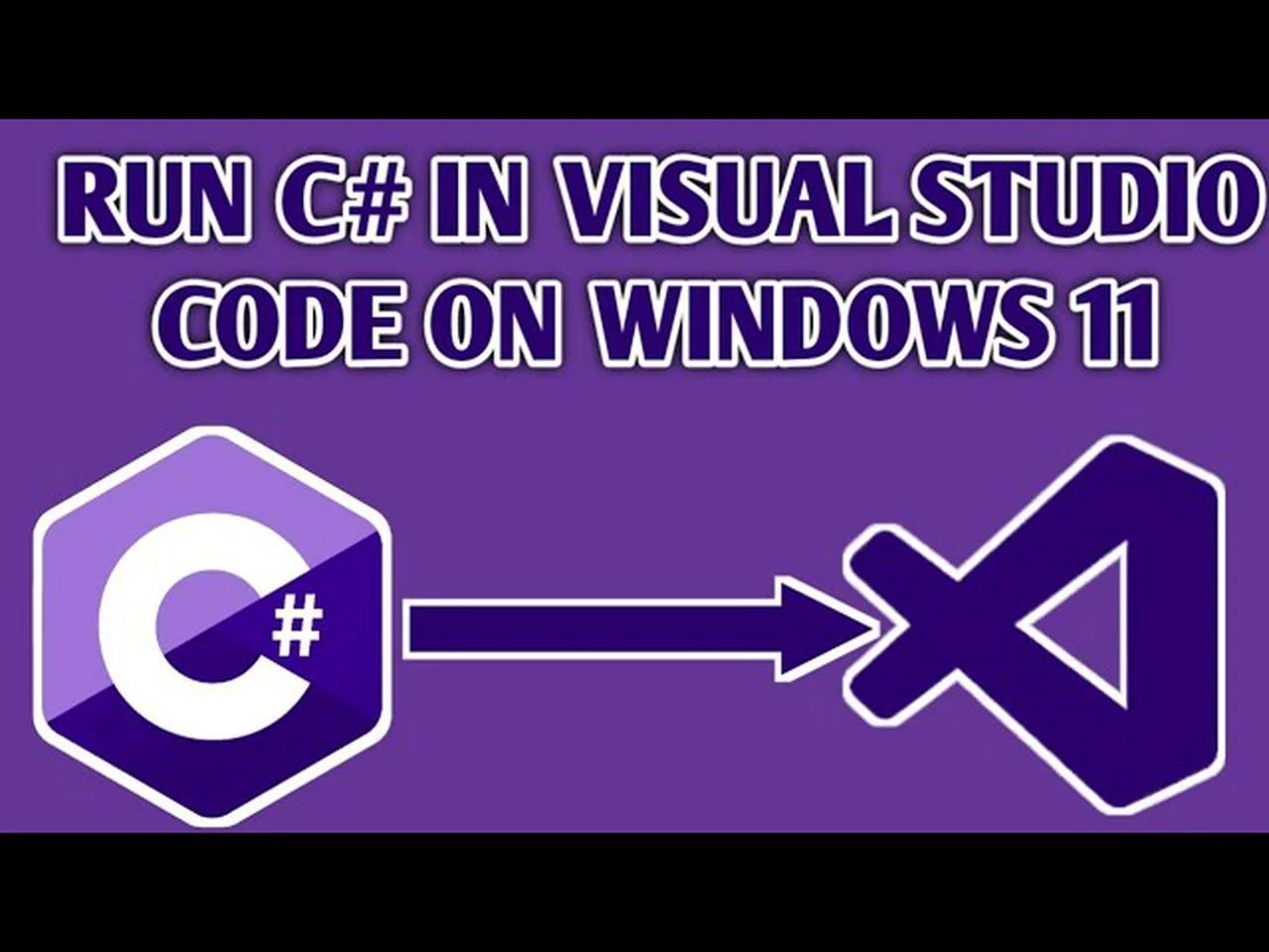 How to Run C# in Visual Studio Code on Windows 11 2023