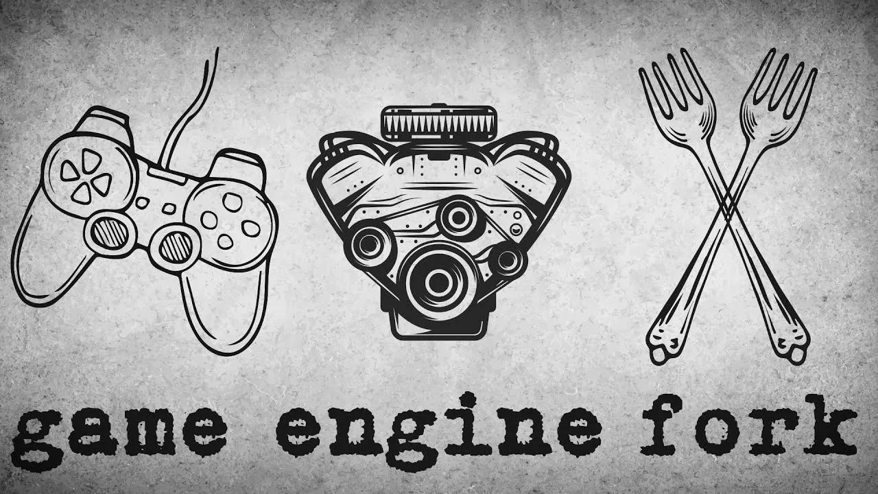 That Game Engine Fork...