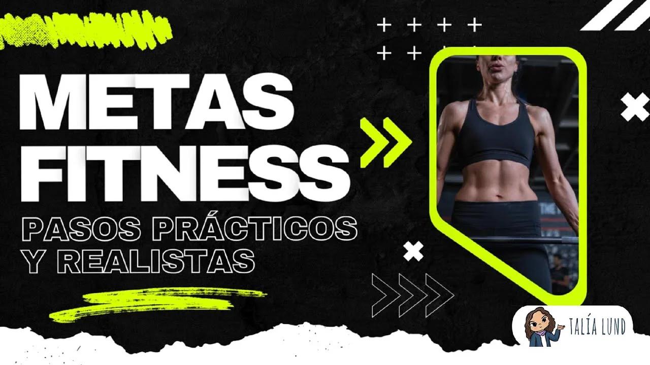 Conquista tus Metas Fitness: Pasos Prácticos y Realistas