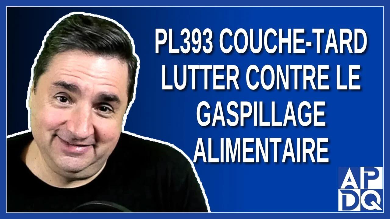 PL393 couchetard pour lutter contre le gaspillage alimentaire.