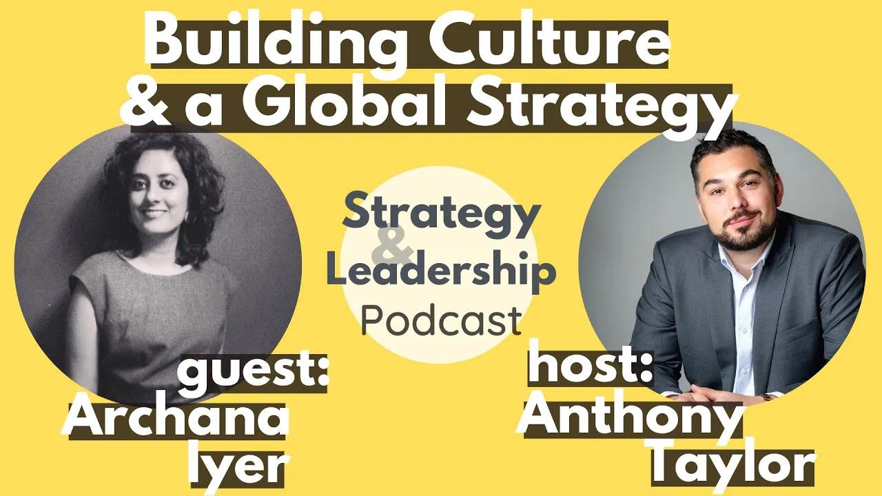 Building Culture A Global Strategy Archana Iyer Interview