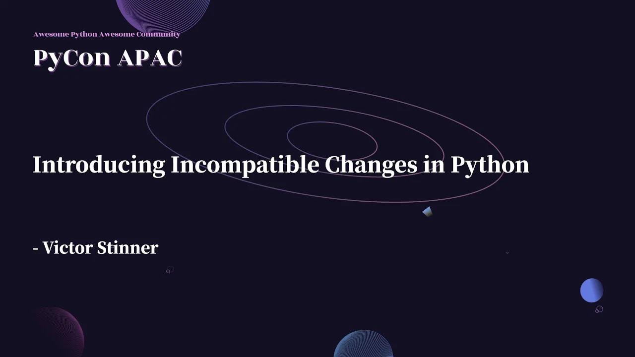 Introducing Incompatible Changes in Python｜Victor Stinner｜主題演講 Keynotes ...
