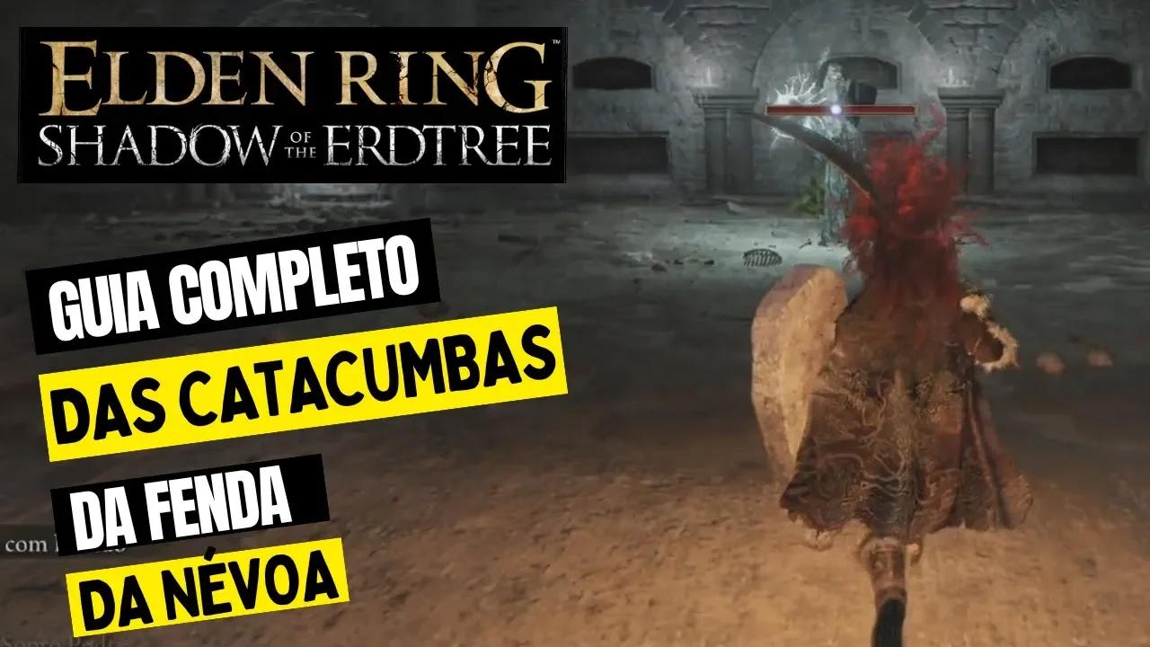 ELDEN RING SHADOW OF THE ERDTREE - GUIA COMPLETO E DICAS DAS CATACUMBAS ...