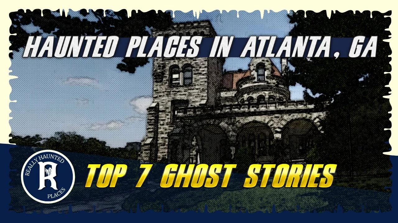 Top 7 Ghost Stories: Really Haunted Places in Atlanta, GA | Episode 55