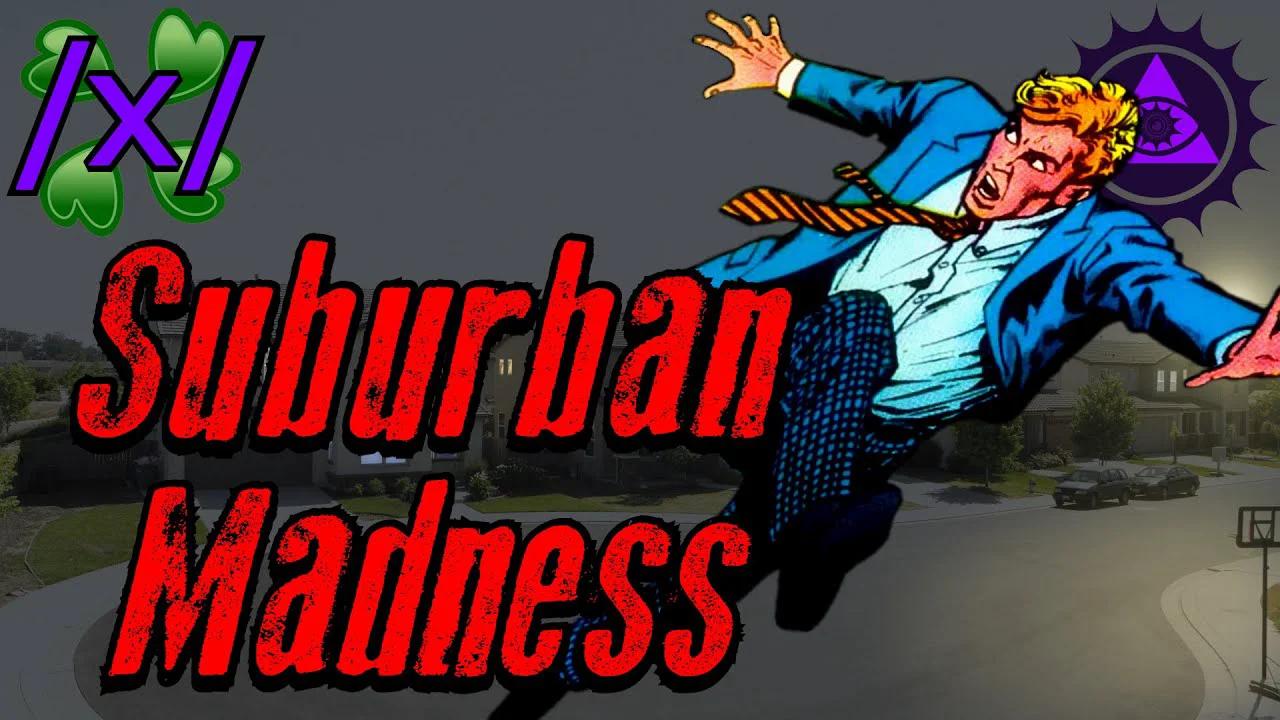 Suburban Madness 4Chan /x/ Paranormal Greentext Stories Thread