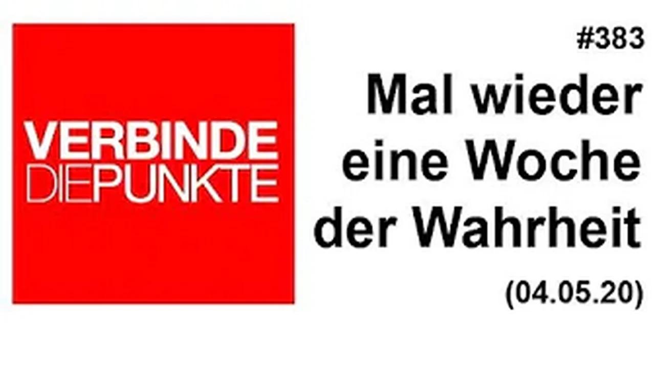 Verbinde die Punkte #383: Mal wieder eine Woche der Wahrheit (04.05.2020)