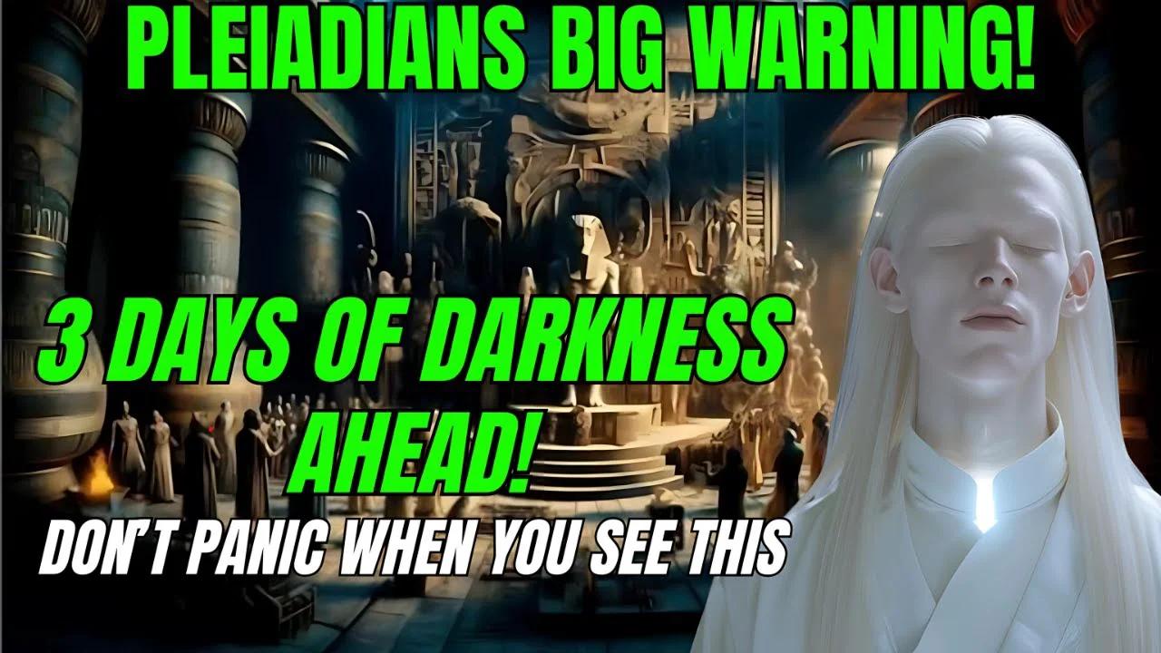 Pleiadians Shocking Warning About Upcoming 3 Days Of Darkness
