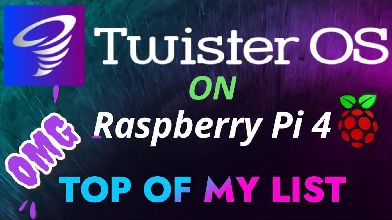 Raspberry Pi 4: Twister OS. Now on top of my list
