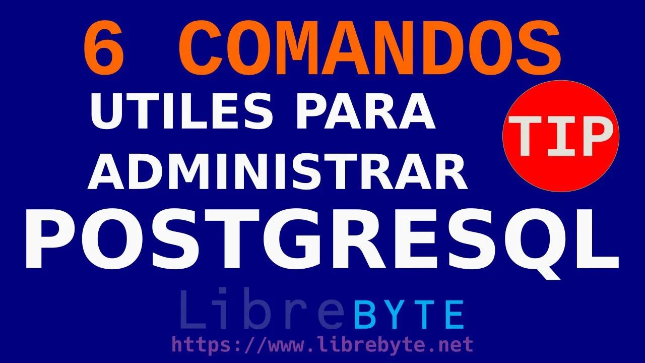 6 Comando Utiles Para Administrat PostgreSQL