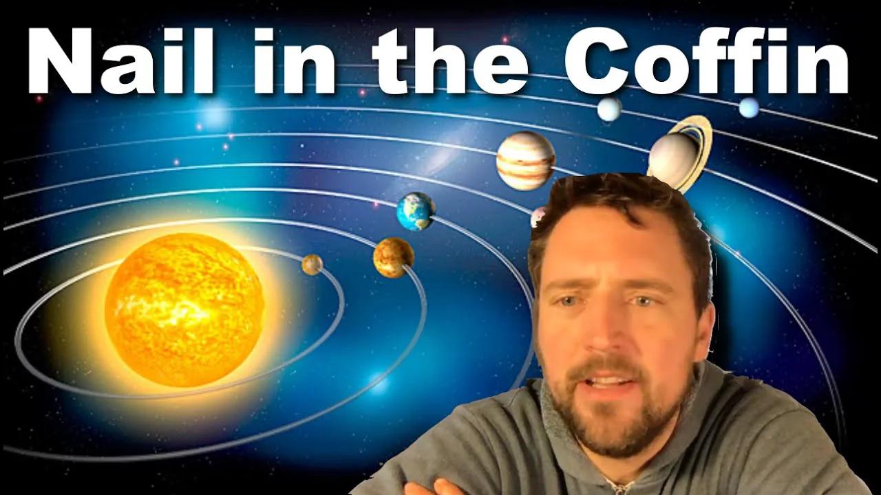 The nail in the coffin of the heliononsensical model. By Owen Benjamin