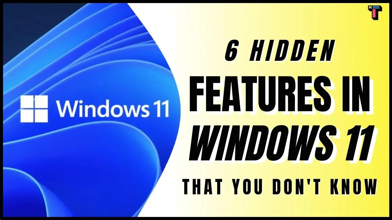 6 Hidden Windows 11 Features That You Don't Know