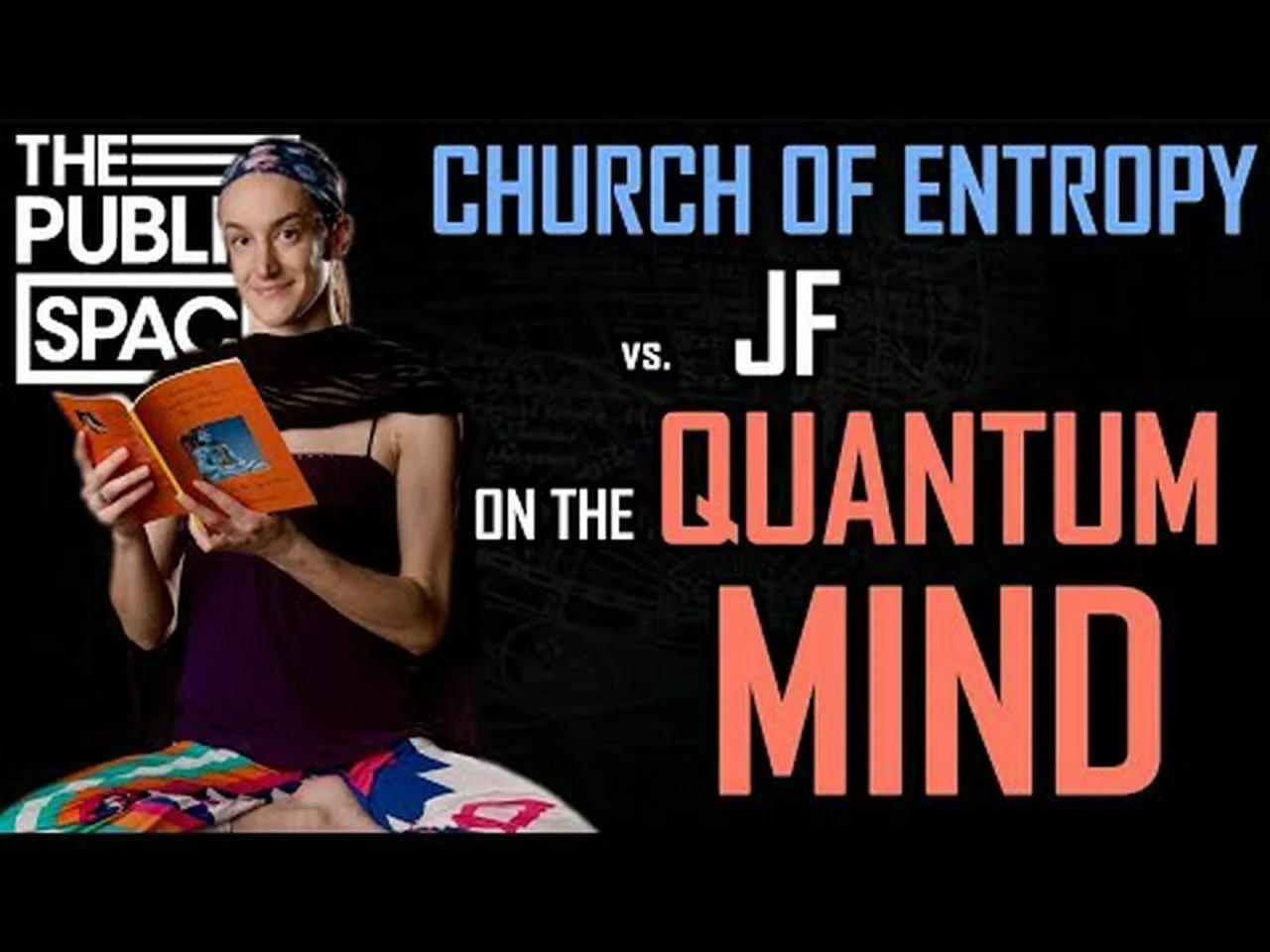 Church of Entropy vs. JF on The Quantum Mind | TPS #460