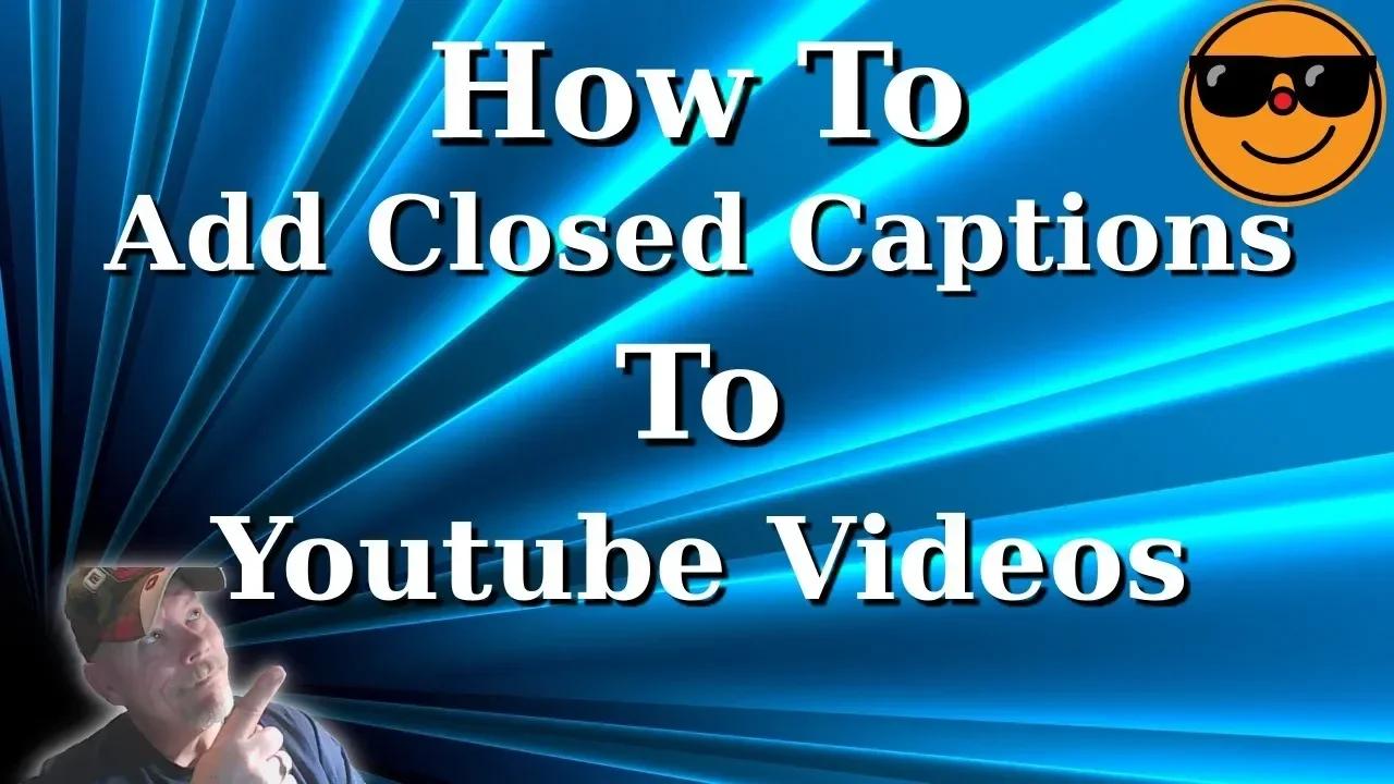 How To Add Closed Captions To Videos