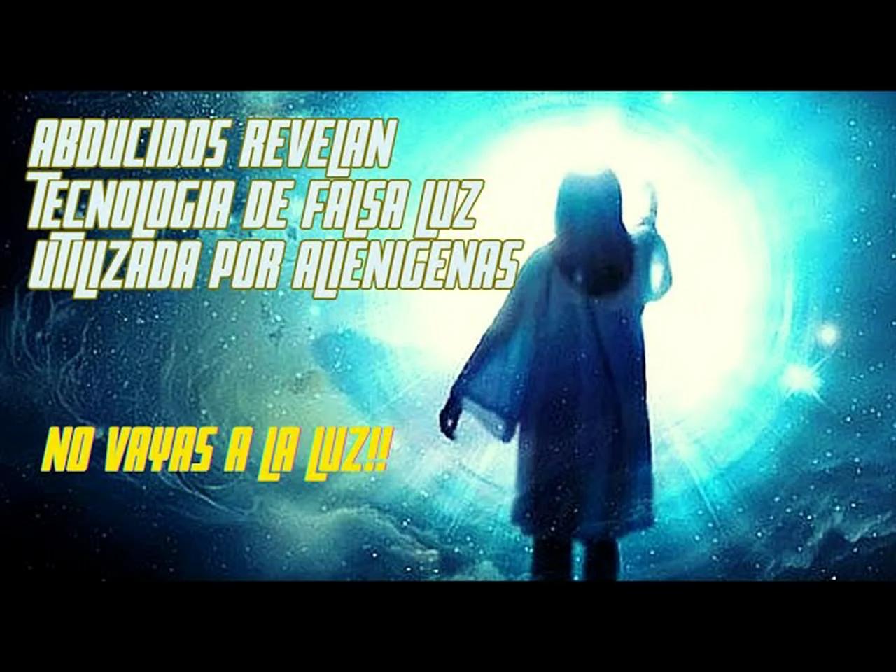 ABDUCIDOS REVELAN TECNOLOGIA EXTRATERRESTRE DE LA FALSA LUZ