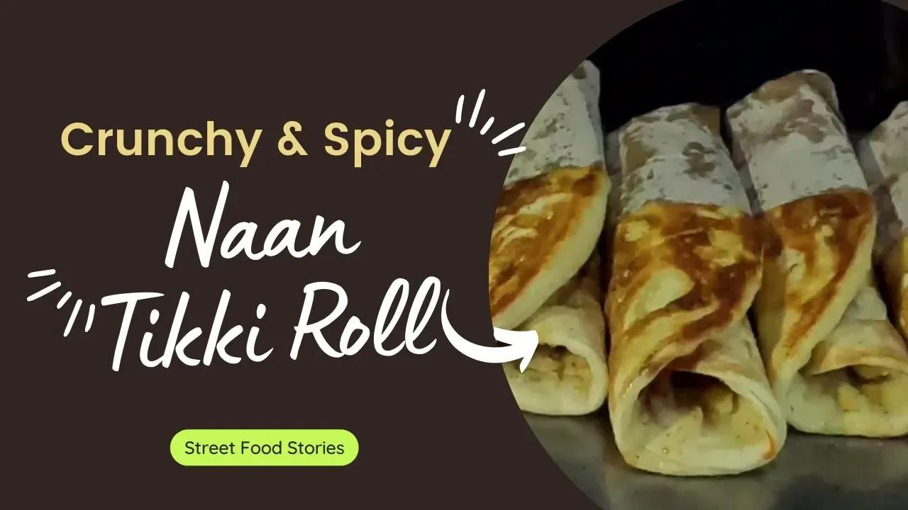 Roadside Crunchy Naan Tikki Roll | Pakistani and Indian Famous Naan ...