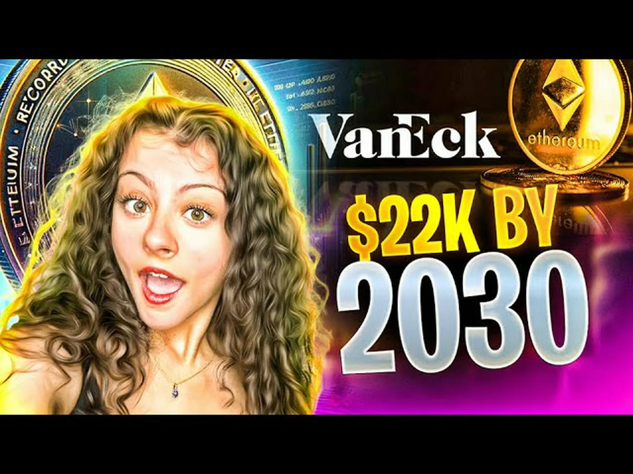 ETH To $22K By 2030? VanEck's Bold Ethereum Price Prediction