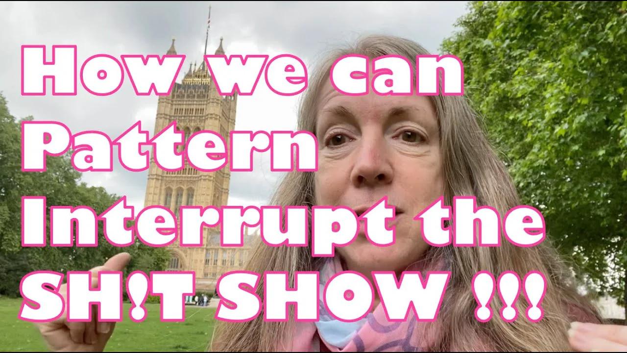 How we can Pattern-Interrupt the Sh!t Show