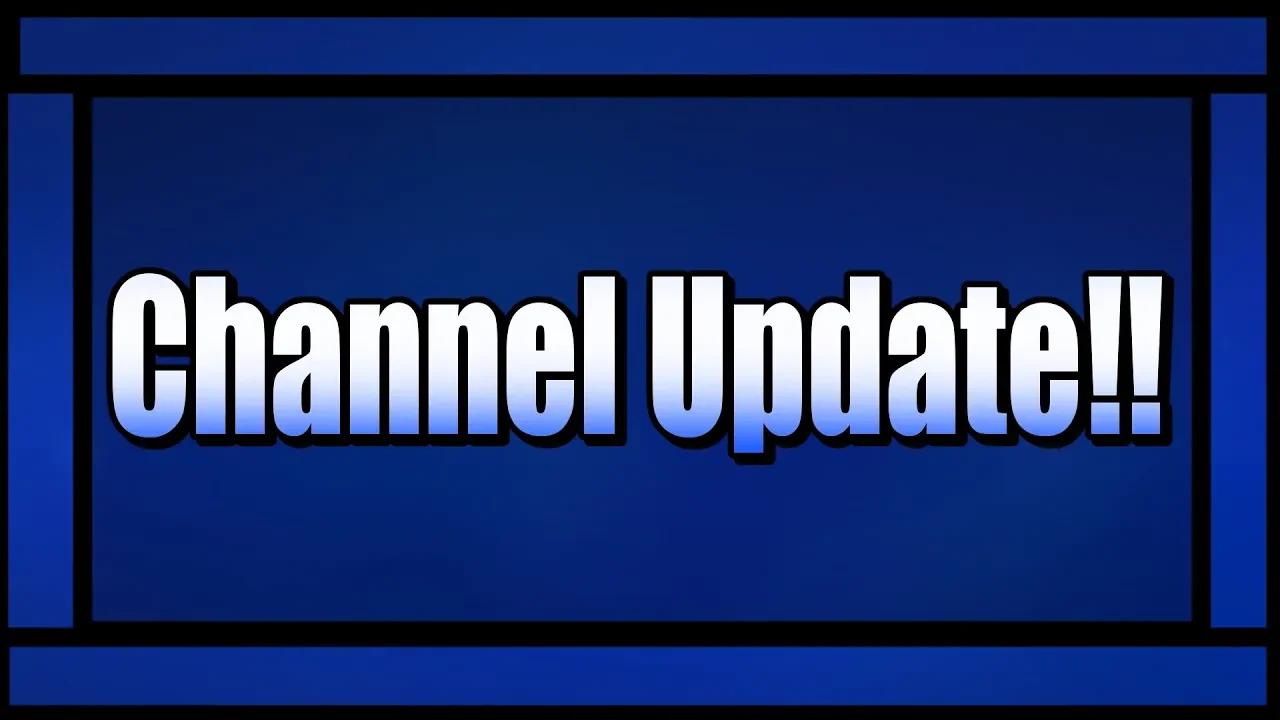A Very Important Channel Update!!