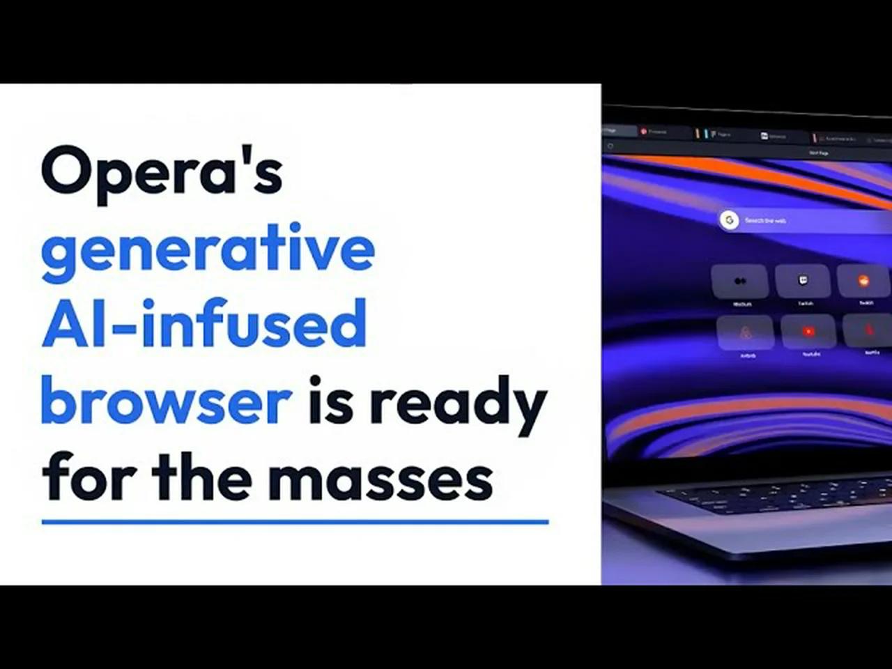 opera's generative AI infused browser is ready for the masses