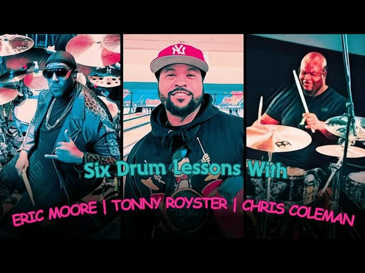Six Drum Lessons With | Eric Moore | Tony Royster | Chris Coleman
