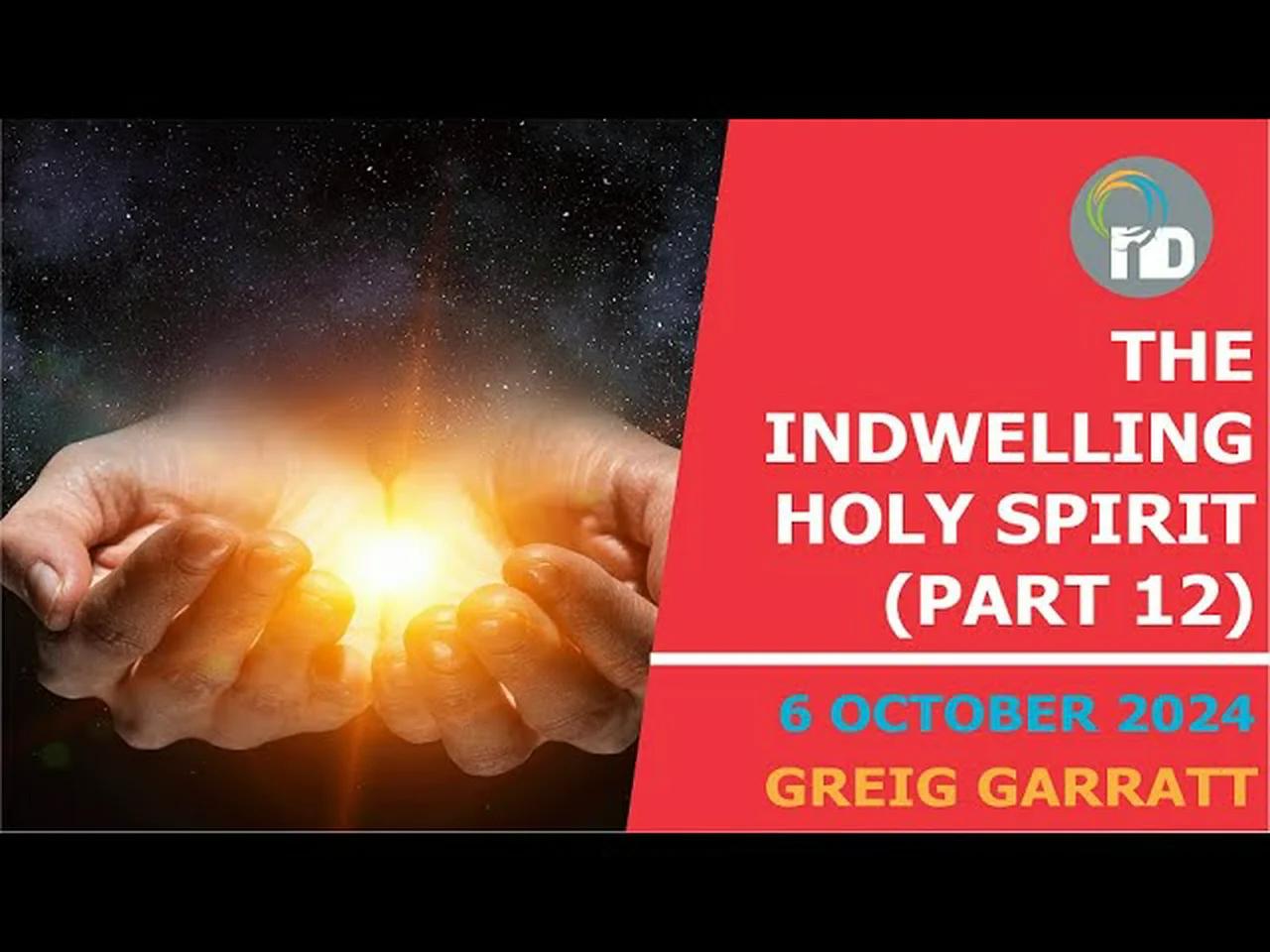 The Indwelling Holy Spirit Part 12 Greig Garratt