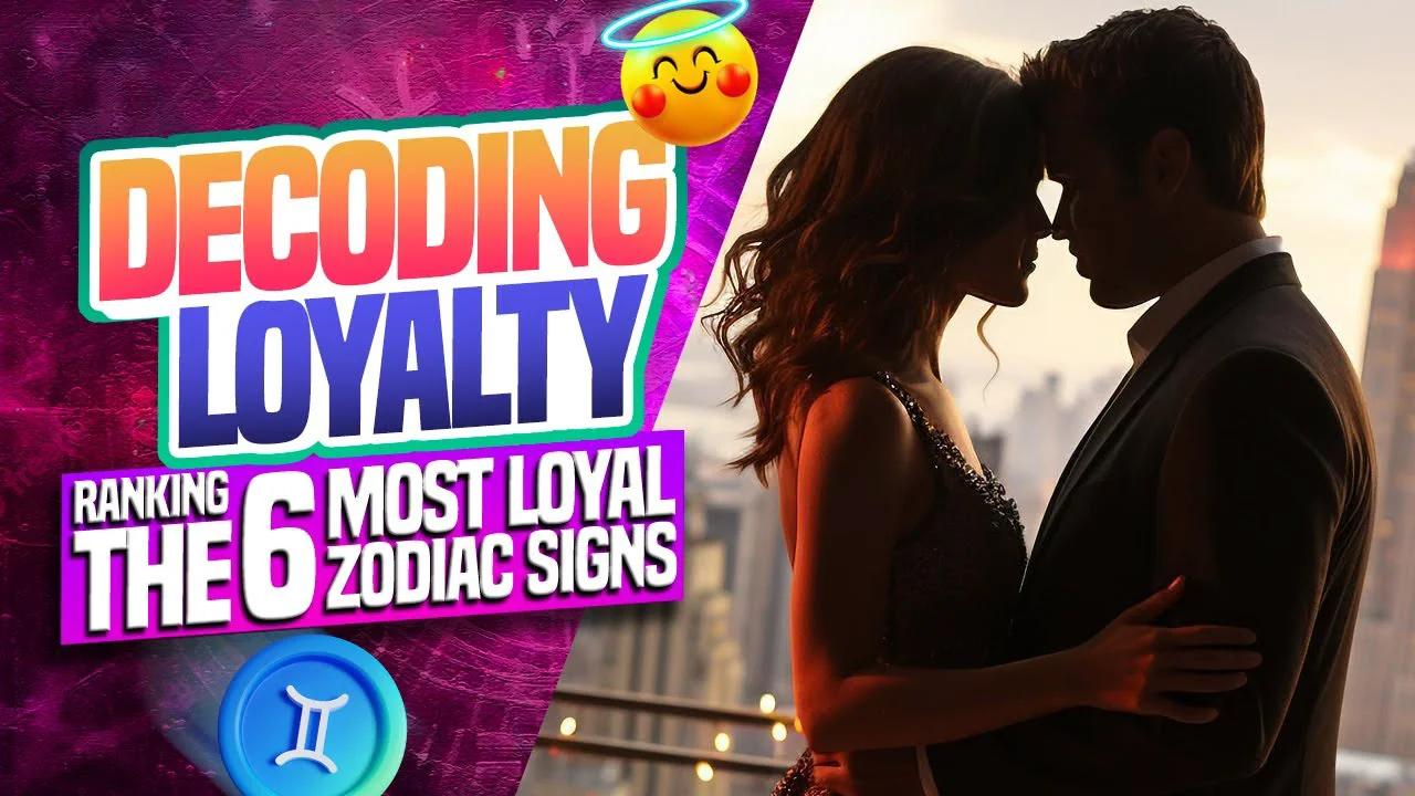 Decoding Loyalty || Ranking The 6 Most Loyal Zodiac Signs