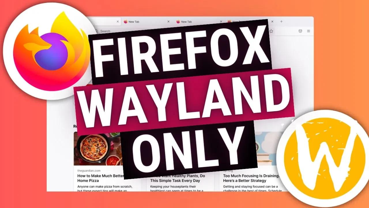 Firefox introduces a Wayland Only Build for Linux