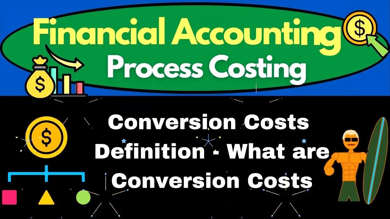 Conversion costs definition what are conversion costs process costing