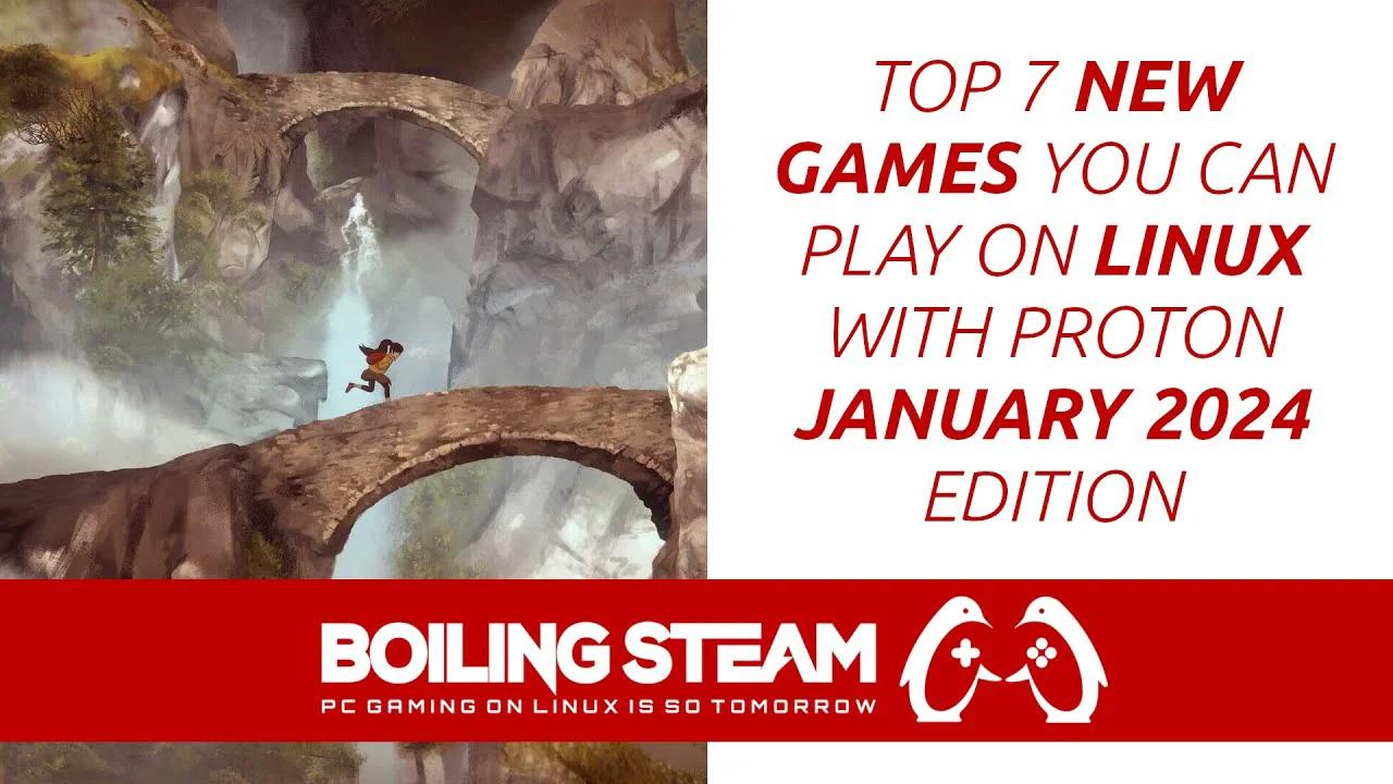 Top 7 New Games You Can Play on Linux With Proton - January 2024 Edition